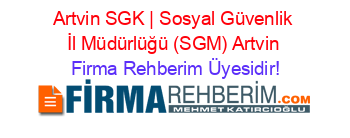 Artvin+SGK+|+Sosyal+Güvenlik+İl+Müdürlüğü+(SGM)+Artvin Firma+Rehberim+Üyesidir!